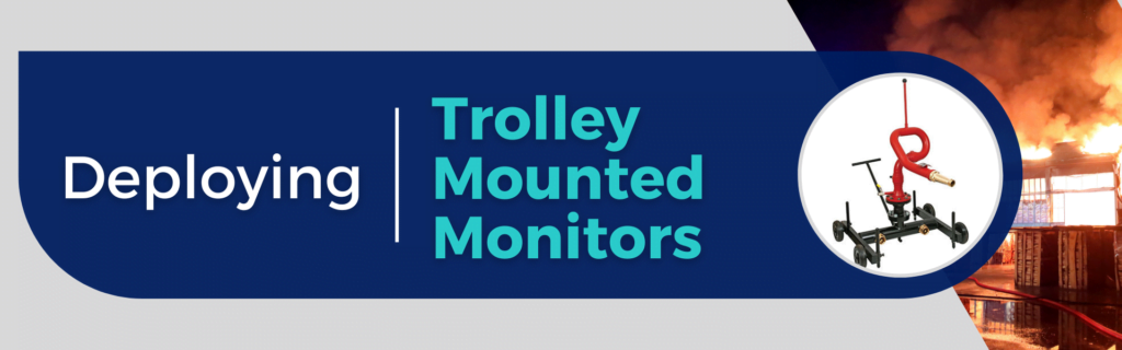 Deploying Trolley Mounted Monitors, Trolley Mounted Foam Monitors, Trolley Mounted water monitors,